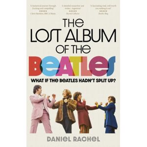 Octopus Publishing Group The Lost Album Of The Beatles : What If The Beatles Hadn'T Split Up? Octopus Publishing Group The Lost Album Of The Beatles : What If The Beatles Hadn'T Split Up?