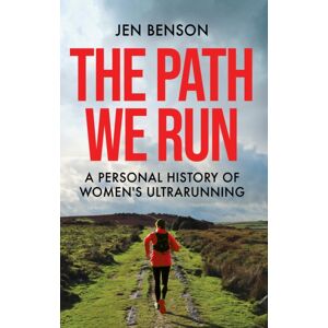 Octopus Publishing Group The Path We Run : A Personal History Of Women'S Ultrarunning Octopus Publishing Group The Path We Run : A Personal History Of Women'S Ultrarunning