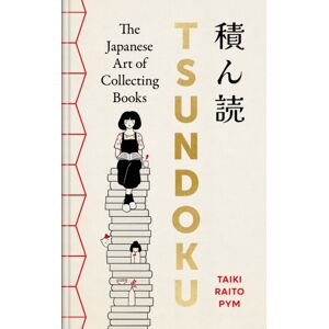 Octopus Publishing Group Tsundoku : The Art Of Collecting Books Octopus Publishing Group Tsundoku : The Art Of Collecting Books