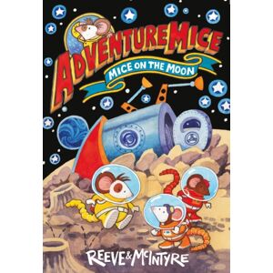 David Fickling Books Adventuremice: Mice On The Moon - From selling Creative Dream Team, Reeve And Mcintyre David Fickling Books Adventuremice: Mice On The Moon - From selling Creative Dream Team, Reeve And Mcintyre