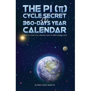 Austin Macauley Publishers The Pi (P) Cycle Secret Of The 360-Days Year Calendar : Time To Reset The Calendar Back To 360 Days A Year Austin Macauley Publishers The Pi (P) Cycle Secret Of The 360-Days Year Calendar : Time To Reset The Calendar Back To 360 Days A Year