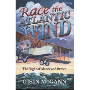 O'Brien Press Ltd Race The Atlantic Wind : The Flight Of Alcock And Brown O'Brien Press Ltd Race The Atlantic Wind : The Flight Of Alcock And Brown