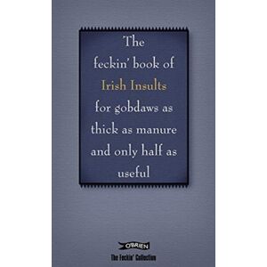 O'Brien Press Ltd The Book Of Feckin' Irish Insults For Gobdaws As Thick As Manure And Only Half As Useful O'Brien Press Ltd The Book Of Feckin' Irish Insults For Gobdaws As Thick As Manure And Only Half As Useful