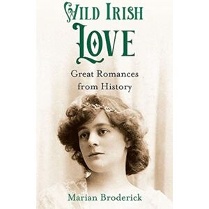 O'Brien Press Ltd Wild Irish Love : Great Romances From History O'Brien Press Ltd Wild Irish Love : Great Romances From History