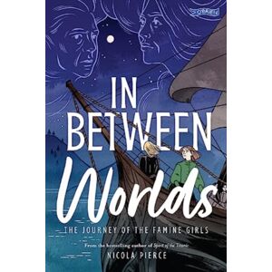 O'Brien Press Ltd In Between Worlds : The Journey Of The Famine Girls O'Brien Press Ltd In Between Worlds : The Journey Of The Famine Girls