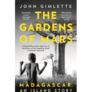 Bloomsbury Publishing PLC The Gardens Of Mars : Madagascar, An Island Story Bloomsbury Publishing PLC The Gardens Of Mars : Madagascar, An Island Story