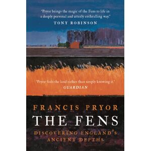 Bloomsbury Publishing PLC The Fens : Discovering England'S Ancient Depths Bloomsbury Publishing PLC The Fens : Discovering England'S Ancient Depths