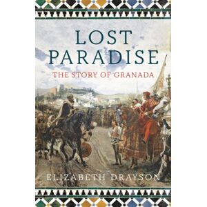 Bloomsbury Publishing PLC Lost Paradise : The Story Of Granada Bloomsbury Publishing PLC Lost Paradise : The Story Of Granada