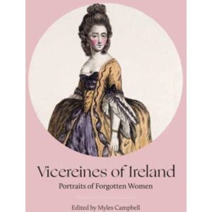 Irish Academic Press Ltd Vicereines Of Ireland : Portraits Of Forgotten Women Irish Academic Press Ltd Vicereines Of Ireland : Portraits Of Forgotten Women