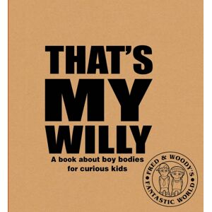Ruby Tuesday Books Ltd That'S My Willy : A Book About Boy Bodies For Curious Kids Ruby Tuesday Books Ltd That'S My Willy : A Book About Boy Bodies For Curious Kids
