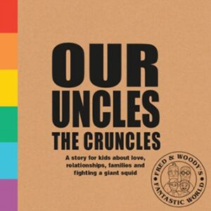 Ruby Tuesday Books Ltd Our Uncles The Cruncles : A Story For Kids About Love, Relationships, Families And Fighting A Giant Squid Ruby Tuesday Books Ltd Our Uncles The Cruncles : A Story For Kids About Love, Relationships, Families And Fighting A Giant Squid