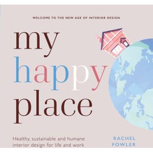 Practical Inspiration Publishing My Happy Place : Healthy, Sustainable And Humane Interior Design For Life And Work Practical Inspiration Publishing My Happy Place : Healthy, Sustainable And Humane Interior Design For Life And Work