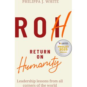 Practical Inspiration Publishing Return On Humanity : Leadership Lessons From All Corners Of The World Practical Inspiration Publishing Return On Humanity : Leadership Lessons From All Corners Of The World