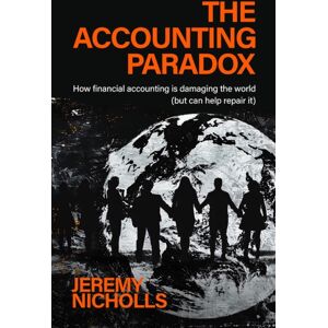 Practical Inspiration Publishing The Accounting Paradox : How Financial Accounting Is Damaging The World (But Can Help Repair It) Practical Inspiration Publishing The Accounting Paradox : How Financial Accounting Is Damaging The World (But Can Help Repair It)