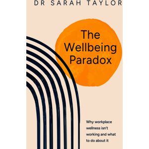Practical Inspiration Publishing The Wellbeing Paradox : Why Workplace Wellness Isn’t Working, And What To Do About It Practical Inspiration Publishing The Wellbeing Paradox : Why Workplace Wellness Isn’t Working, And What To Do About It