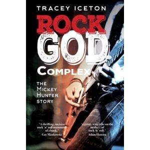 Cinnamon Press Rock God Complex : The Mickey Hunter Story Cinnamon Press Rock God Complex : The Mickey Hunter Story