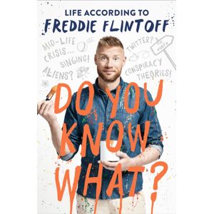 Bonnier Books Ltd Do You Know What? : Life According To Freddie Flintoff Bonnier Books Ltd Do You Know What? : Life According To Freddie Flintoff