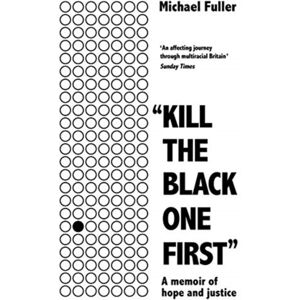 Bonnier Books Ltd "Kill The Black One First" : A Memoir Of Hope And Justice Bonnier Books Ltd "Kill The Black One First" : A Memoir Of Hope And Justice