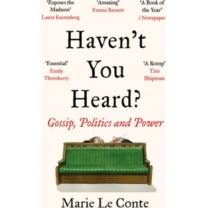 Bonnier Books Ltd Haven'T You Heard? : Gossip, Politics And Power Bonnier Books Ltd Haven'T You Heard? : Gossip, Politics And Power