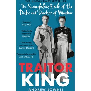 Bonnier Books Ltd Traitor King : The Scandalous Exile Of The Duke And Duchess Of Windsor: As Featured On Channel 4 Tv Documentary Bonnier Books Ltd Traitor King : The Scandalous Exile Of The Duke And Duchess Of Windsor: As Featured On Channel 4 Tv Documentary