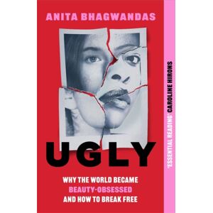 Bonnier Books Ltd Ugly : Why The World Became Beauty-Obsessed And How To Break Free Bonnier Books Ltd Ugly : Why The World Became Beauty-Obsessed And How To Break Free