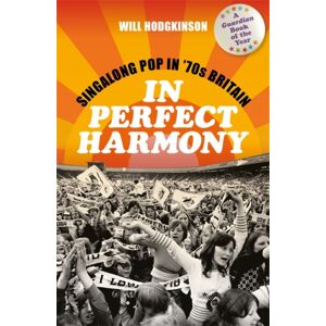 Bonnier Books Ltd In Perfect Harmony : Singalong Pop In ’70s Britain Bonnier Books Ltd In Perfect Harmony : Singalong Pop In ’70s Britain