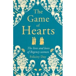 Bonnier Books Ltd The Game Of Hearts : The Lives And Loves Of Regency Women Bonnier Books Ltd The Game Of Hearts : The Lives And Loves Of Regency Women