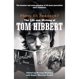 Bonnier Books Ltd Phew, Eh Readers? : The Life And Writing Of Tom Hibbert Bonnier Books Ltd Phew, Eh Readers? : The Life And Writing Of Tom Hibbert