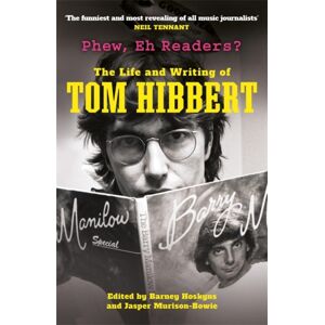 Bonnier Books Ltd Phew, Eh Readers? : The Life And Writing Of Tom Hibbert Bonnier Books Ltd Phew, Eh Readers? : The Life And Writing Of Tom Hibbert