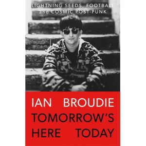 Bonnier Books Ltd Tomorrow'S Here Today : Lightning Seeds, Football And Cosmic Post-Punk Bonnier Books Ltd Tomorrow'S Here Today : Lightning Seeds, Football And Cosmic Post-Punk