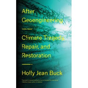 Verso Books After Geoengineering : Climate Tragedy, Repair, And Restoration Verso Books After Geoengineering : Climate Tragedy, Repair, And Restoration
