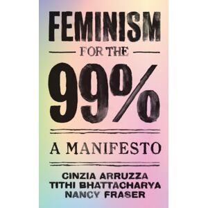 Verso Books Feminism For The 99% : A Manifesto Verso Books Feminism For The 99% : A Manifesto