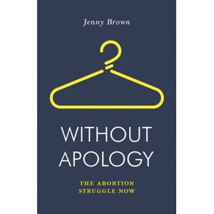 Verso Books Without Apology : The Abortion Struggle Now Verso Books Without Apology : The Abortion Struggle Now
