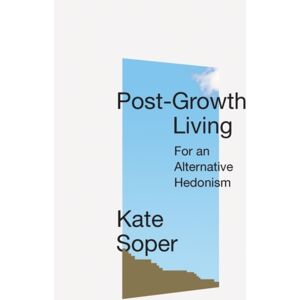 Verso Books Post-Growth Living : For An Alternative Hedonism Verso Books Post-Growth Living : For An Alternative Hedonism