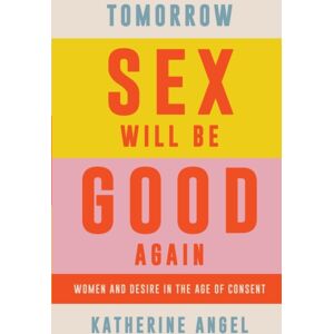 Verso Books Tomorrow Sex Will Be Good Again : Women And Desire In The Age Of Consent Verso Books Tomorrow Sex Will Be Good Again : Women And Desire In The Age Of Consent