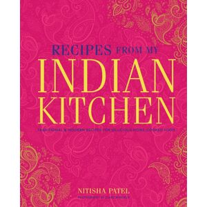 Ryland, Peters & Small Ltd Recipes From My Indian Kitchen : Traditional & Modern Recipes For Delicious Home-Cooked Food Ryland, Peters & Small Ltd Recipes From My Indian Kitchen : Traditional & Modern Recipes For Delicious Home-Cooked Food