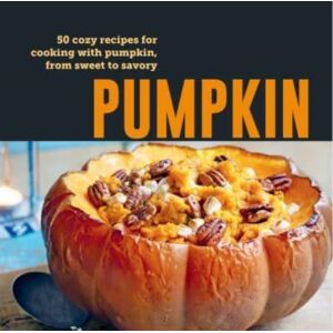 Ryland, Peters & Small Ltd Pumpkin : 50 Cozy Recipes For Cooking With Pumpkin, From Savory To Sweet Ryland, Peters & Small Ltd Pumpkin : 50 Cozy Recipes For Cooking With Pumpkin, From Savory To Sweet