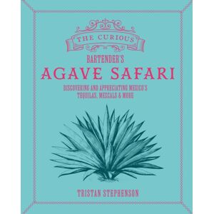 Ryland, Peters & Small Ltd The Curious Bartender’s Agave Safari : Discovering And Appreciating Mexico’s Tequilas, Mezcals & More Ryland, Peters & Small Ltd The Curious Bartender’s Agave Safari : Discovering And Appreciating Mexico’s Tequilas, Mezcals & More