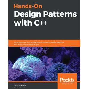 Packt Publishing Limited Hands-On Design Patterns With C++ : Solve Common C++ Problems With Modern Design Patterns And Build Robust Applications Packt Publishing Limited Hands-On Design Patterns With C++ : Solve Common C++ Problems With Modern Design Patterns And Build Robust Applications