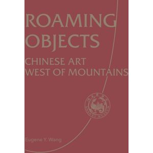 ACC Art Books Roaming Objects : Chinese Art West Of Mountains ACC Art Books Roaming Objects : Chinese Art West Of Mountains