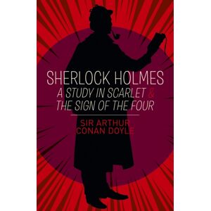 Arcturus Publishing Ltd Sherlock Holmes: A Study In Scarlet & The Sign Of The Four Arcturus Publishing Ltd Sherlock Holmes: A Study In Scarlet & The Sign Of The Four