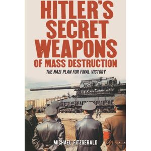 Arcturus Publishing Ltd Hitler'S Secret Weapons Of Mass Destruction : The Nazi Plan For Final Victory Arcturus Publishing Ltd Hitler'S Secret Weapons Of Mass Destruction : The Nazi Plan For Final Victory