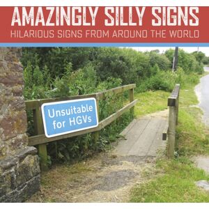 Arcturus Publishing Ltd Amazingly Silly Signs : The Mad, The Bad And The Weird Arcturus Publishing Ltd Amazingly Silly Signs : The Mad, The Bad And The Weird