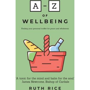 Authentic Media A-Z Of Wellbeing : Finding Your Personal Toolkit For Peace And Wholeness Authentic Media A-Z Of Wellbeing : Finding Your Personal Toolkit For Peace And Wholeness