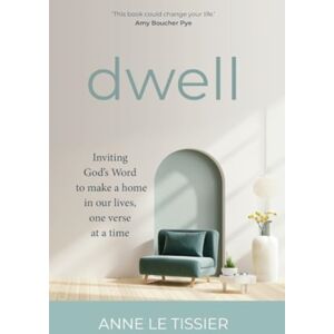 Authentic Media Dwell : Inviting God'S Word To Make A Home In Our Lives, One Verse At A Time Authentic Media Dwell : Inviting God'S Word To Make A Home In Our Lives, One Verse At A Time