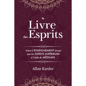 Discovery Publisher Le Livre Des Esprits : Contenant Les Principes De La Doctrine Spirite Sur L'Immortalite De L'Ame, La Nature Des Esprits Et Leurs Rapports Avec Les Hommes, Les Lois Morales - Avec Un Index Alphabetique Discovery Publisher Le Livre Des Esprits : Contenant Les Principes De La Doctrine Spirite Sur L'Immortalite De L'Ame, La Nature Des Esprits Et Leurs Rapports Avec Les Hommes, Les Lois Morales - Avec Un Index Alphabetique