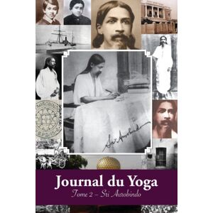 Discovery Publisher Journal Du Yoga (Tome 2) : Notes De Sri Aurobindo Sur Sa Discipline Spirituelle (1914) Discovery Publisher Journal Du Yoga (Tome 2) : Notes De Sri Aurobindo Sur Sa Discipline Spirituelle (1914)