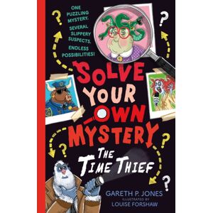 Little Tiger Press Group Solve Your Own Mystery: The Time Thief Little Tiger Press Group Solve Your Own Mystery: The Time Thief
