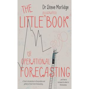 Troubador Publishing The Little (Illustrated) Book Of Operational Forecasting : A Short Introduction To The Practice And Pitfalls Of Short Term Forecasting - And How To Increase Its To The Business Troubador Publishing The Little (Illustrated) Book Of Operational Forecasting : A Short Introduction To The Practice And Pitfalls Of Short Term Forecasting - And How To Increase Its To The Business