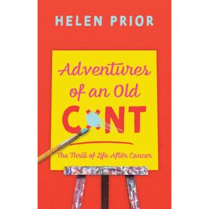 Troubador Publishing Adventures Of An Old Cxnt : The Thrill Of Life After Cancer Troubador Publishing Adventures Of An Old Cxnt : The Thrill Of Life After Cancer